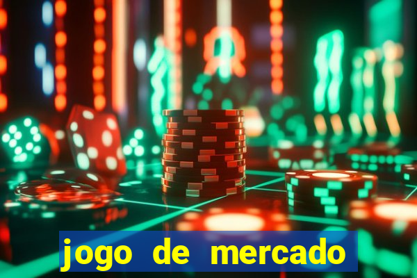 jogo de mercado dinheiro infinito